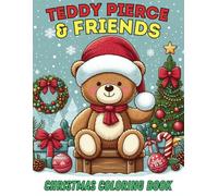 Teddy Pierce & Friends Christmas Coloring Book: A Whimsical Collection of Christmas Scenes to Spark Joy and Creativity for Kids and Adults