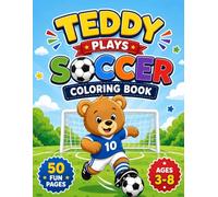 Teddy Plays Soccer Coloring Book: Cute Teddy Bear Soccer Adventures for Kids Ages 3-8 | Easy Coloring Pages with Goals, Balls, Games & Fun Sports Scenes (Teddy's Coloring Adventures)