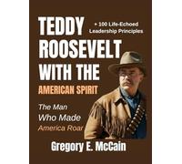 Teddy Roosevelt With the American Spirit: The Man Who Made America Roar- From Rough Rider to World Leader- In the Spirit of Bret Baier