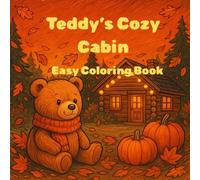 Teddy’s Cozy Cabin: Coloring Book for Adults and Teens Featuring Adorable Teddy Bears with Simple and Relaxing Fall Designs