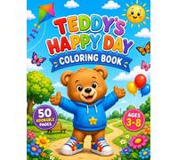 Teddy’s Happy Day Coloring Book for Kids Ages 3-8: Cute and Easy Teddy Bear Adventures: Cute and Easy Teddy Bear Coloring Pages for Toddlers, Preschoolers, and Kids (Teddy's Coloring Adventures)