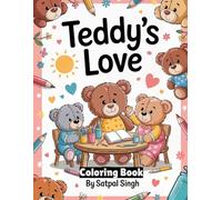 Teddy’s Love: Cute Teddy Bear Coloring Book for Kids: Fun and Creative Coloring Pages for Children Aged 3-8 with Adorable Teddy Bears, Hugs, and Hearts