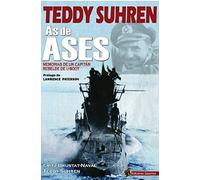TEDDY SUHREN AS DE ASES: Memorias de un capitán rebelde de U-Boot (SIN COLECCION)