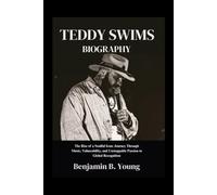 TEDDY SWIMS BIOGRAPHY: The Rise of a Soulful Icon: Journey Through Music, Vulnerability, and Unstoppable Passion to Global Recognition