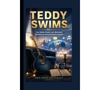 TEDDY SWIMS: Von Online-Covern zum Weltruhm: Durchbruch und persönliche Kämpfe