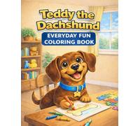 Teddy the Dachshund: Everyday Fun Coloring Book (Teddy the Dachshund Coloring Books)