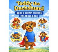 Teddy the Dachshund Jobs and Dream Careers Coloring Book: Fun and Easy Career Coloring Pages for Kids Ages 3-8 (Teddy the Dachshund Coloring Books)