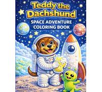 Teddy the Dachshund Space Adventure Coloring Book: A Fun and Easy Space Coloring Book for Kids Ages 4-8 with 30 Adorable Space-Themed Coloring Pages ... Series (Teddy the Dachshund Coloring Books)