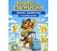 Teddy the Dachshund TRAVEL ADVENTURE Coloring Book (Teddy the Dachshund Coloring Books)