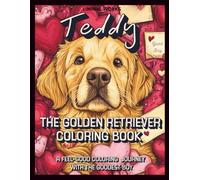 Teddy the Golden Retriever Coloring Book: Relax and Unwind with Teddy the Golden Retriever-A Feel-Good Coloring Experience. Golden Retriever Coloring ... and Kids Who Love Dogs (Dog Coloring Books)