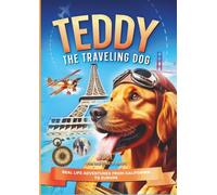 Teddy the traveling Dog: Adventures from California to Europe