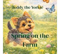 Teddy the Yorkie: Spring on the Farm