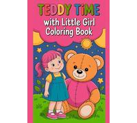Teddy Time with Little Girl Coloring Book: Adorable Cute Girl & Teddy Bear Coloring Pages for Kids - A Fun, Relaxing and Creative Activity Book for Ages 3-8