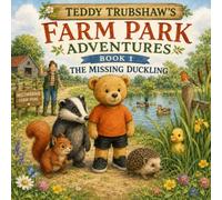Teddy Trubshaw's Farm Park Adventures Book 1 The Missing Duckling