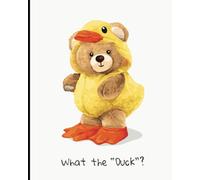 Teddy! What The Duck? : 8x10 Composition Book, Journal : Notebook: Teddy Series: College Ruled Lined