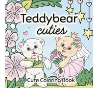 Teddybear Cuties -A Cute Coloring Book with 45 Adorable Teddy Bear Pages for Kids, Teens, and Adults: Sweet Teddy Bears in Sports, Weddings, Parties, ... Fun and Relaxing Coloring Pages for All Ages