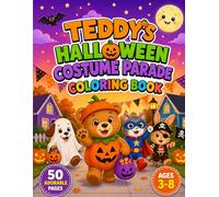 Teddy's Halloween Costume Parade Coloring Book: 50 Adorable Halloween Costume Coloring Pages Featuring Teddy for Kids Ages 3-8 (Teddy's Coloring Adventures)