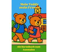 Teddys kleine Abenteuer - Ein Ausmalbuch: Mein Freund Teddy: Malspaß für Groß und Klein