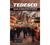 TEDESCO GUIDA AI MERCATINI DI NATALE 2025: Le migliori destinazioni, cibi tradizionali e punti salienti per lo shopping