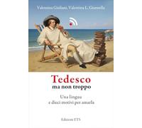 Tedesco ma non troppo. Una lingua e dieci motivi per amarla