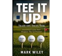 Tee It Up: Trade off. Trust. Task. Unexamined Lessons Don't Disappear: They Get Promoted