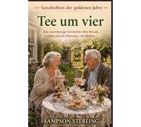 Tee um vier: Eine warmherzige Geschichte über Rituale, Lachen und die Menschen, die bleiben. (Geschichten der goldenen Jahre)