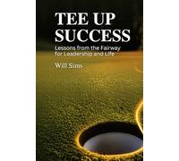 Tee Up Success: Lessons from the Fairway for Leadership and Life