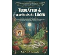 Teeblätter & verräterische Lügen“: Ein wertvolles Teerezept verschwindet, ein beliebter Festivalrichter stirbt - Ruby muss die Wahrheit aufbrühen, ... - Eine Ruby-Hart-Teesalon-Cosy-Crime-Serie)