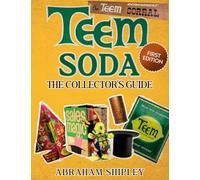 Teem Soda: The Collectors Guide: A product of Pepsi-Cola Company