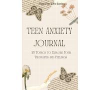 Teen Anxiety Journal: 25 Topics to Explore Your Thoughts and Feelings