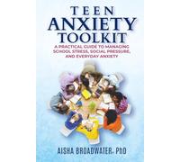 Teen Anxiety Toolkit: A Practical Guide to Managing School Stress, Social Pressure, and Everyday Anxiety