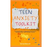 Teen Anxiety Toolkit: A Practical Guide to Managing School Stress, Social Pressure, and Everyday Anxiety