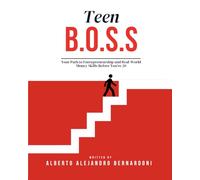 Teen B.O.S.S: Your Path to Entrepreneurship and Real-World Money Skills Before You're 20