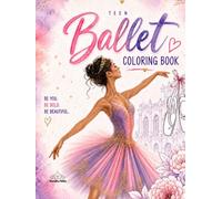 Teen Ballet Coloring Book: Elegant Ballerinas, Pointe Shoes, Tutus, and Beautiful Dance Scenes for Teen Girls and Ballet Lovers (Dance Coloring Book For Teens and Adults)