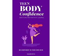 Teen Body Confidence, Gratitude and Positivity Journal: Be Comfortable in Your Own Skin