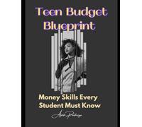 Teen Budget Blueprint: Money Skills Every Student Must Know (The Money Mastery Series - Master your finances, master your life)