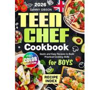 Teen Chef Cookbook: Quick and Easy Recipes to Build Practical Cooking Skills for Boys