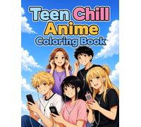 Teen Chill Anime Coloring Book: 50 Relaxing Anime-Style Scenes Featuring Friends, Fun, Music, Gaming & Everyday Teen Life (Teen Chill Anime Series)