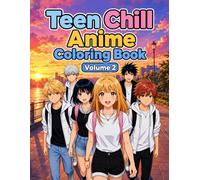 Teen Chill Anime Coloring Book Volume 2: Relaxing Anime Adventures, Sunset Vibes, Friendships & Feel-Good Scenes to Color (Teen Chill Anime Series)