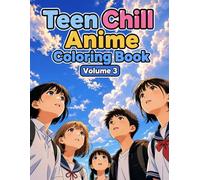 Teen Chill Anime Coloring Book Volume 3: Memorable Moments, Friendships, Adventures & Relaxing Manga-Style Scenes to Color (Teen Chill Anime Series)