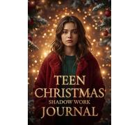 Teen Christmas Shadow Work Journal: 101 Reflective Prompts on Identity, Confidence, Stress, and Hope for the New Year
