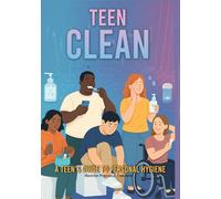 Teen Clean: A Teen's Guide to Personal Hygiene