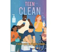 Teen Clean: A Teen's Guide to Personal Hygiene