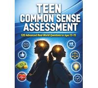 Teen Common Sense Assessment Test: 120 Advanced Real-World Questions for Ages 13-15