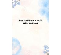 Teen Confidence & Social Skills Workbook: Fun Exercises and Guided Activities to Build Self-Esteem, Improve Communication, and Make New Friends