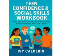 Teen Confidence & Social Skills Workbook: Practical Exercises to Improve Communication, Build Friendships & Boost Self-Esteem