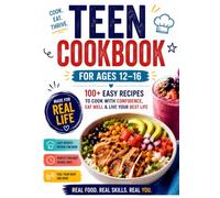 Teen Cookbook for Ages 12 to 16: 100+ Easy Recipes for Beginners | Simple Meals, Snacks, Smoothies & Treats (Real-Life Eats Series)
