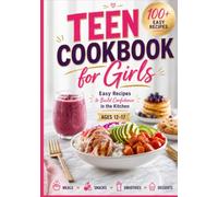 Teen Cookbook for Girls: 100+ Easy Recipes to Build Confidence in the Kitchen | Quick Meals, Snacks, Smoothies & Desserts for Ages 12-17 (Real-Life Eats Series)