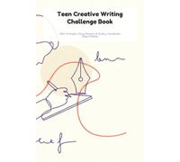 Teen Creative Writing Challenge Book: 100+ Prompts, Story Starters & Poetry Templates to Find Your Voice