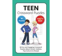 Teen Crossword Puzzles: 60 Fun and Engaging Crossword Puzzles About School, Hobbies, Pop Culture & Lifestyle